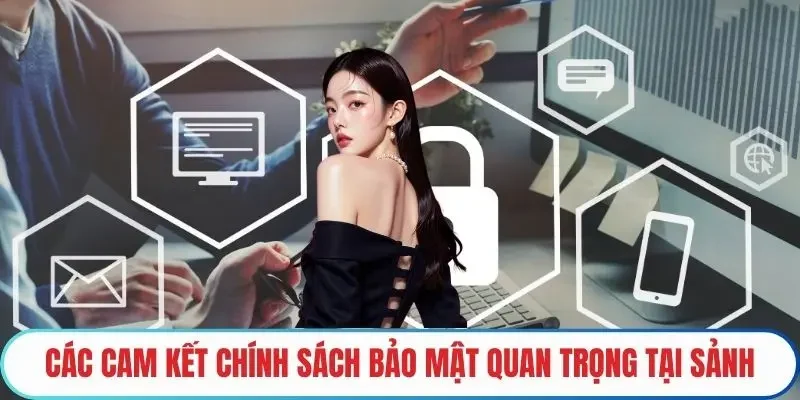 Các cam kết chính sách bảo mật quan trọng tại sảnh
