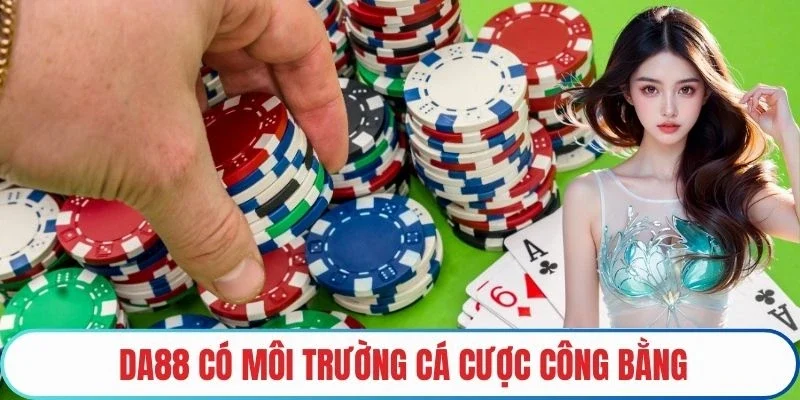 DA88 có môi trường cá cược công bằng