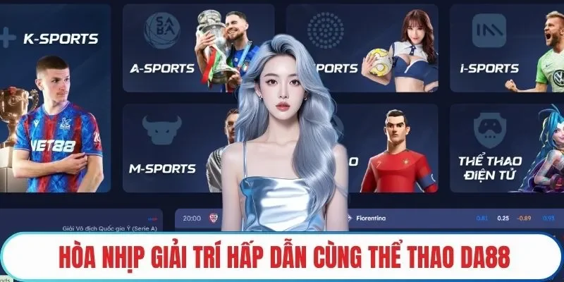 Hòa nhịp giải trí hấp dẫn cùng Thể thao DA88