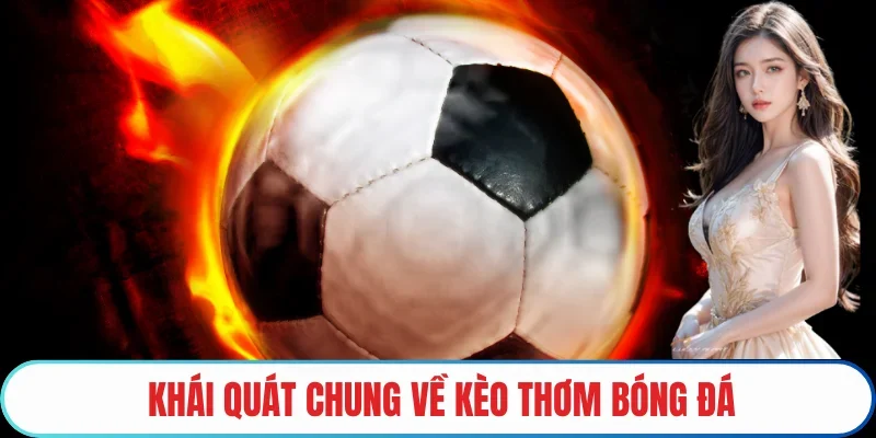 Khái quát chung về kèo thơm bóng đá