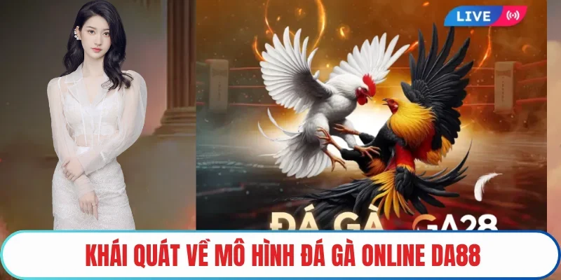 Khái quát về mô hình đá gà online DA88