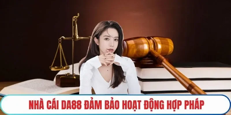 Nhà cái DA88 đảm bảo hoạt động hợp pháp