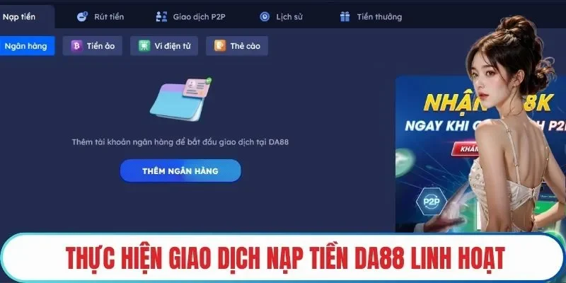 Thực hiện giao dịch nạp tiền DA88 linh hoạt