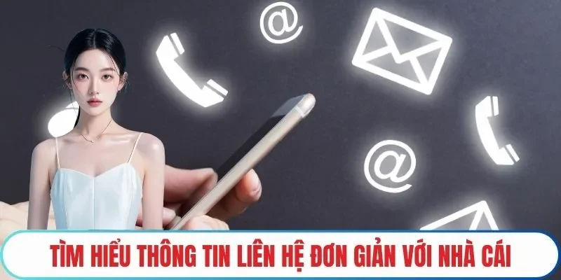 Tìm hiểu thông tin liên hệ đơn giản với nhà cái